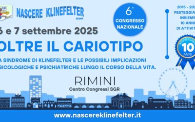6° Congresso Nazionale di Nascere Klinefelter: OLTRE IL CARIOTIPO, le possibili implicazioni psicologiche e psichiatriche della sindrome di Klinefelter nel corso della vita