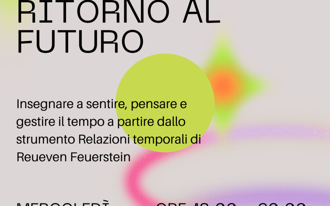 Webinar CPD: Ritorno al futuro, insegnare a sentire, pensare e gestire il tempo a partire dallo strumento Relazioni temporali di Reuven Feuerstein